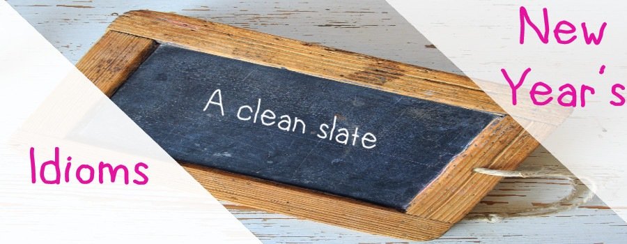 Let’s start with a clean slate: New Year’s Idioms