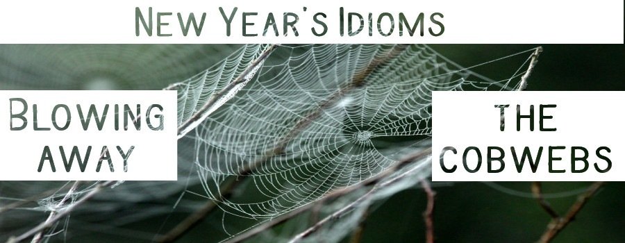 “Blowing away the cobwebs” with “a breath of fresh air” – New Year’s Idioms
