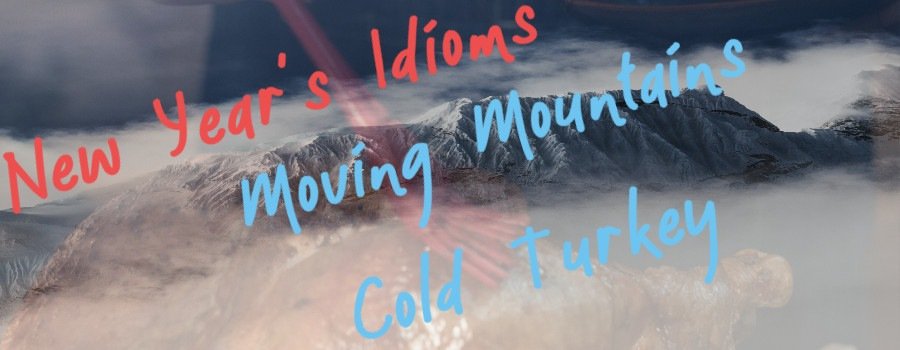 Englisch nach Maß: New Years Idoms moving mountains cold turkey