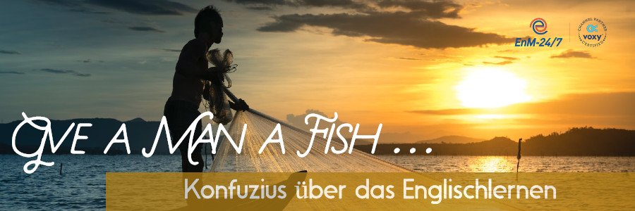 Give a man a fish Konfuzius über das Englisch lernen