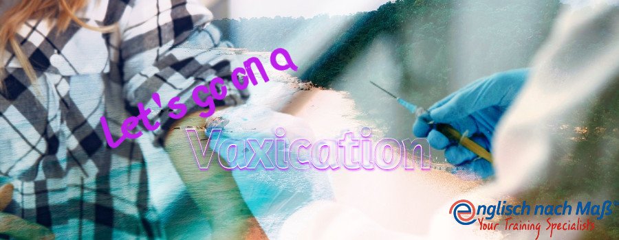 Englisch nach Maß Vaxication Learn English Vocabulary Vacation Vaccination