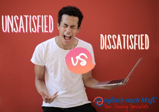 Text: unsatisfied or dissatisfied