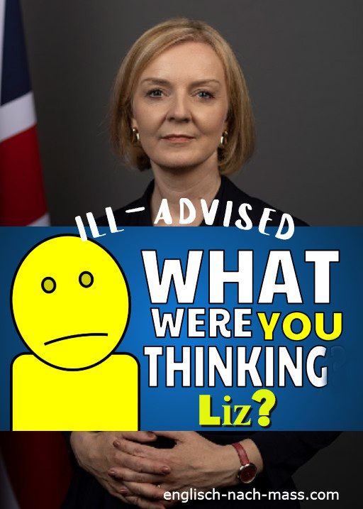 Photo of Liz Truss. Text: Ill-advised. What were you thinking Liz?